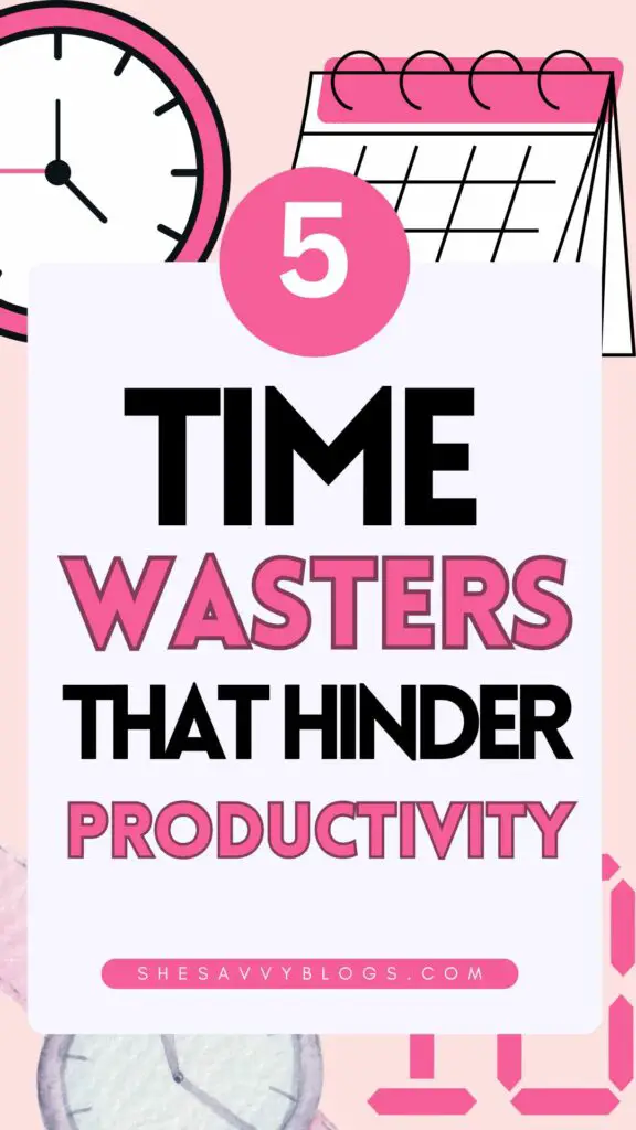 5 Time Wasters That Hinder Productivity