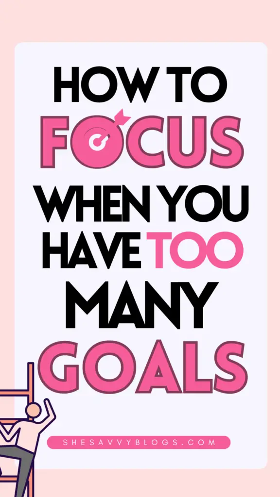 How To Focus When You Have Too Many Goals In Life