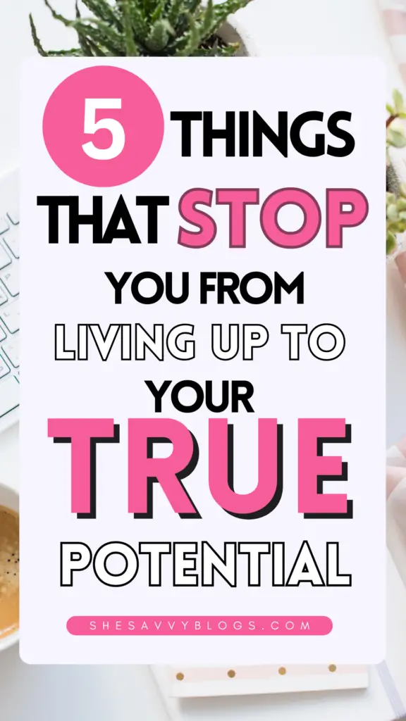 5 Things That Stop You From Living Up To Your Potential